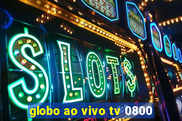 globo ao vivo tv 0800